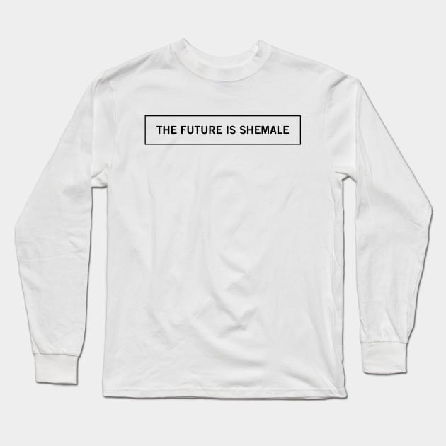 The Future Is Shemale Long Sleeve T-Shirt by sanseffort